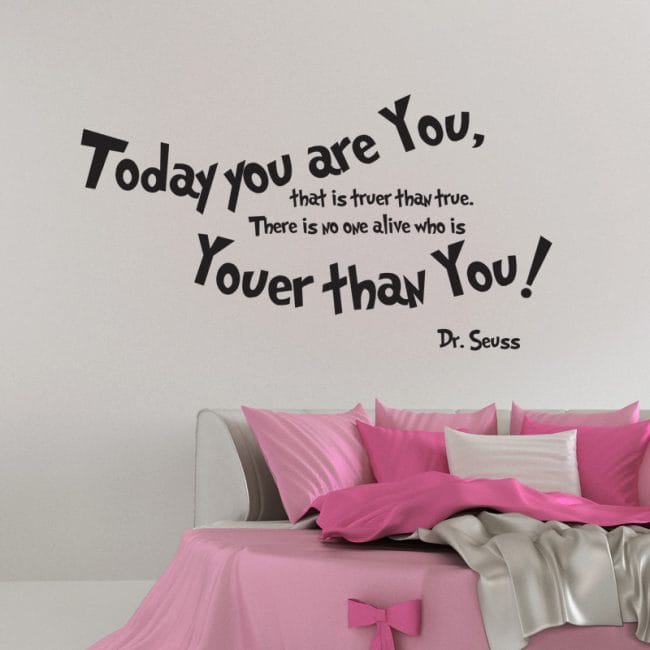 Today you are you, that is truer than true. There is no one alive who is youer that you!